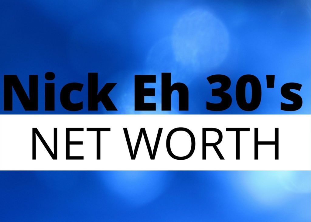 Nick Eh 30 Net Worth 