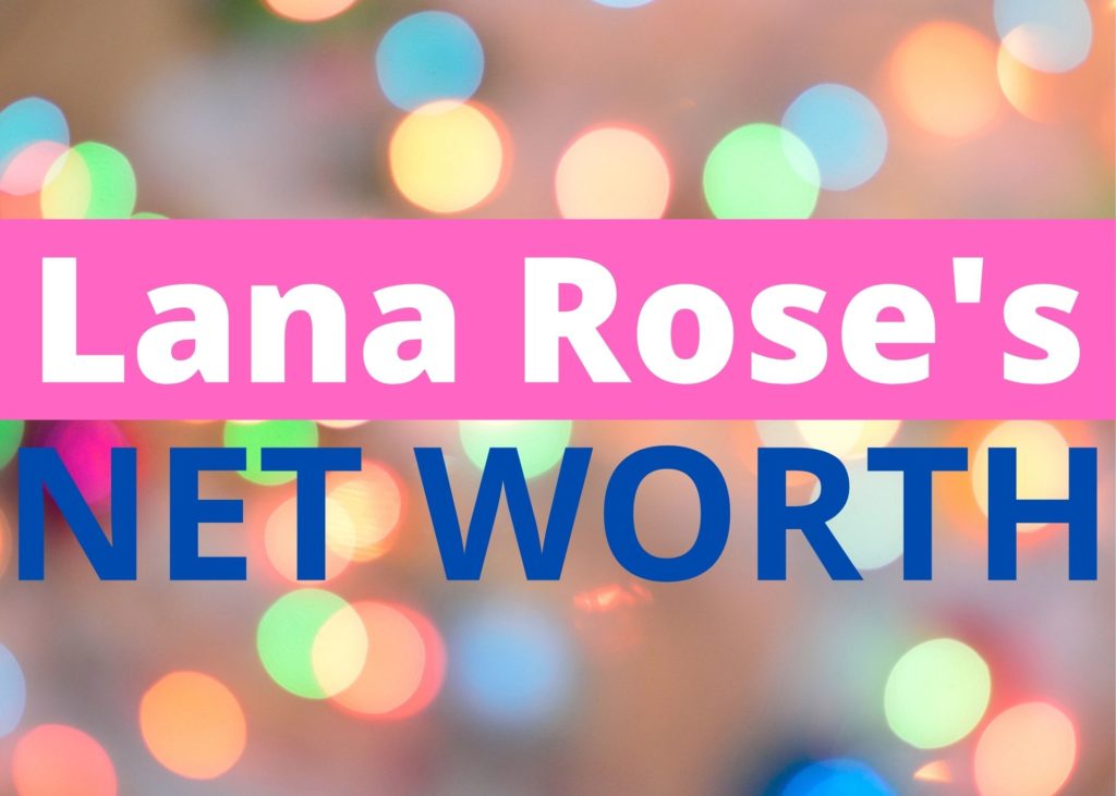 Lana Rose Net Worth